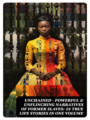cover image of UNCHAINED--Powerful & Unflinching Narratives of Former Slaves